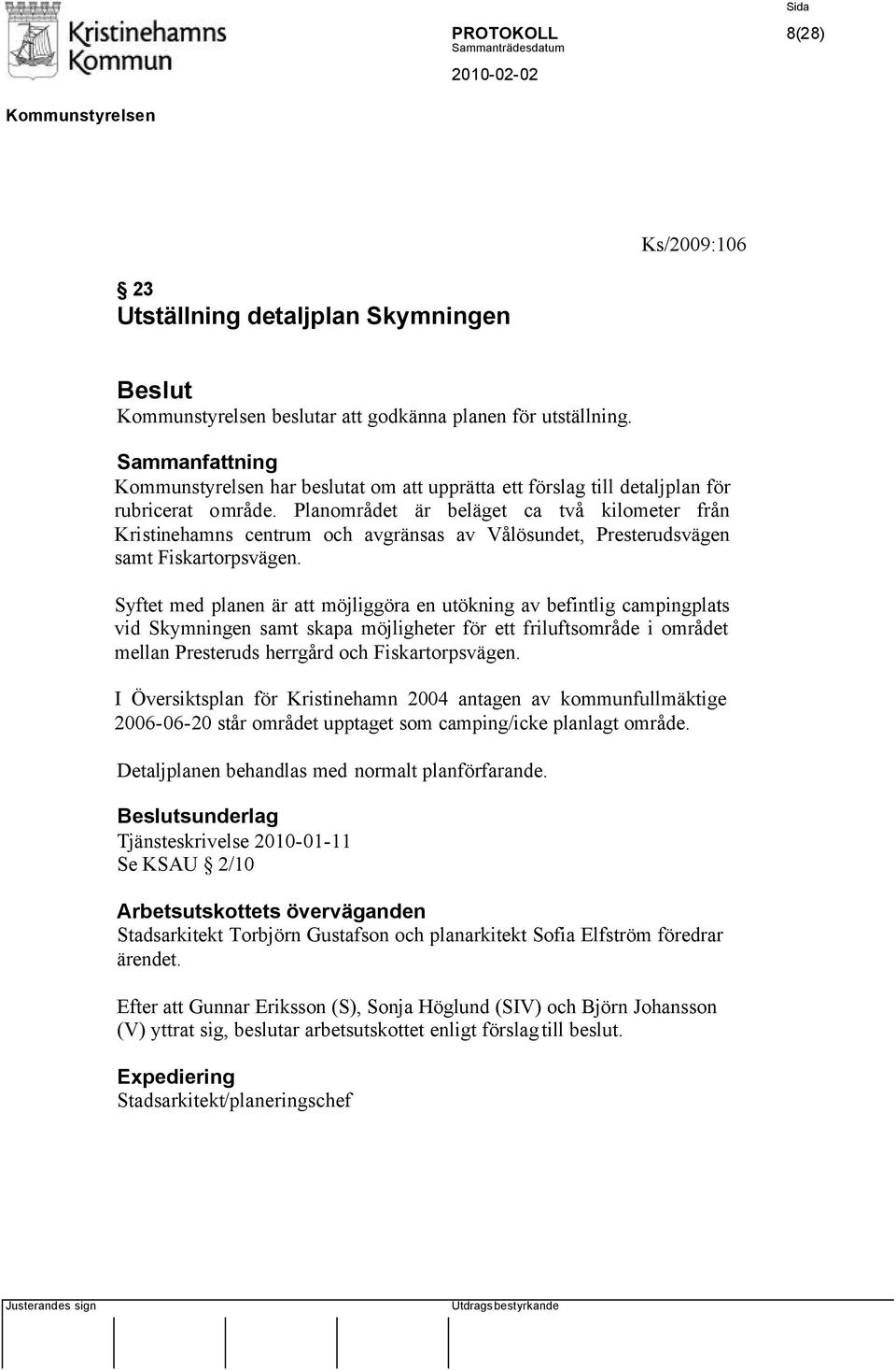 Syftet med planen är att möjliggöra en utökning av befintlig campingplats vid Skymningen samt skapa möjligheter för ett friluftsområde i området mellan Presteruds herrgård och Fiskartorpsvägen.