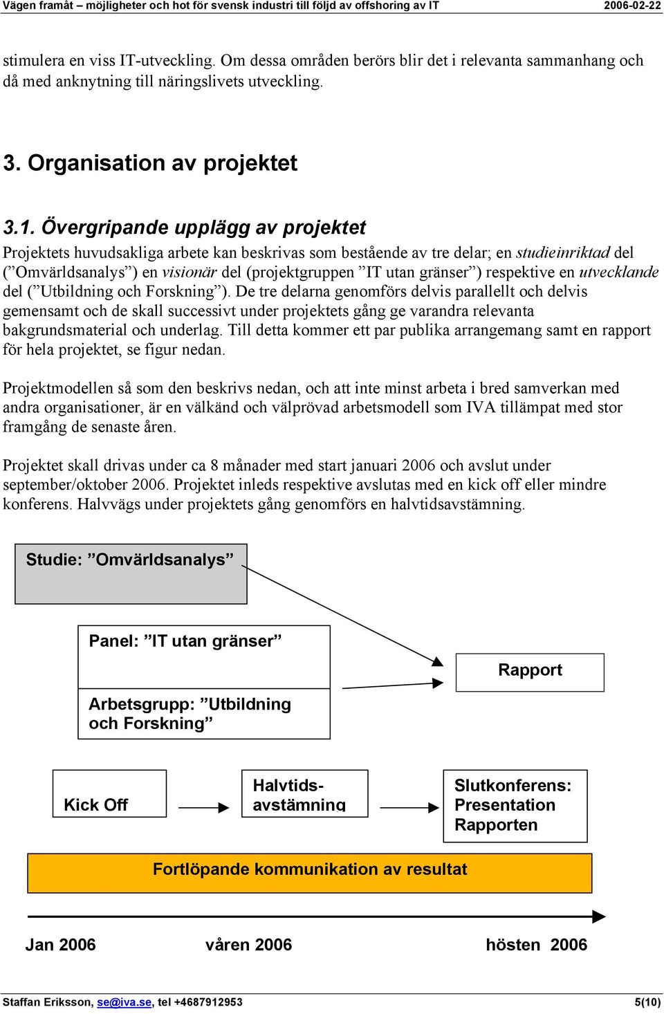 respektive en utvecklande del ( Utbildning och Forskning ).