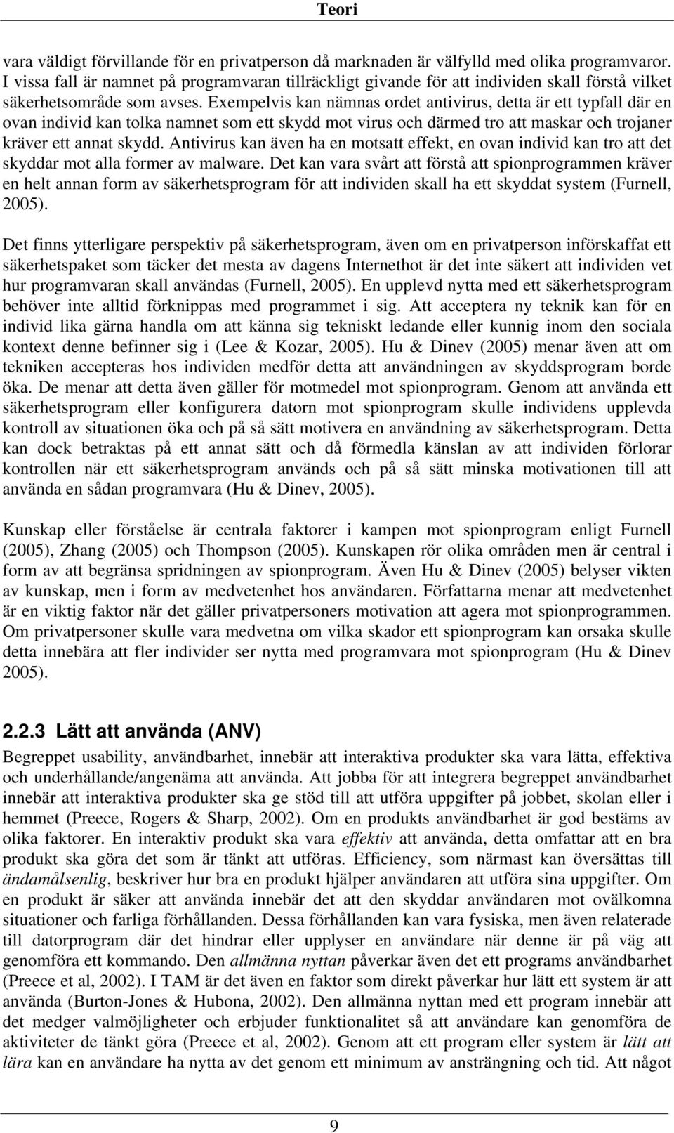 Exempelvis kan nämnas ordet antivirus, detta är ett typfall där en ovan individ kan tolka namnet som ett skydd mot virus och därmed tro att maskar och trojaner kräver ett annat skydd.