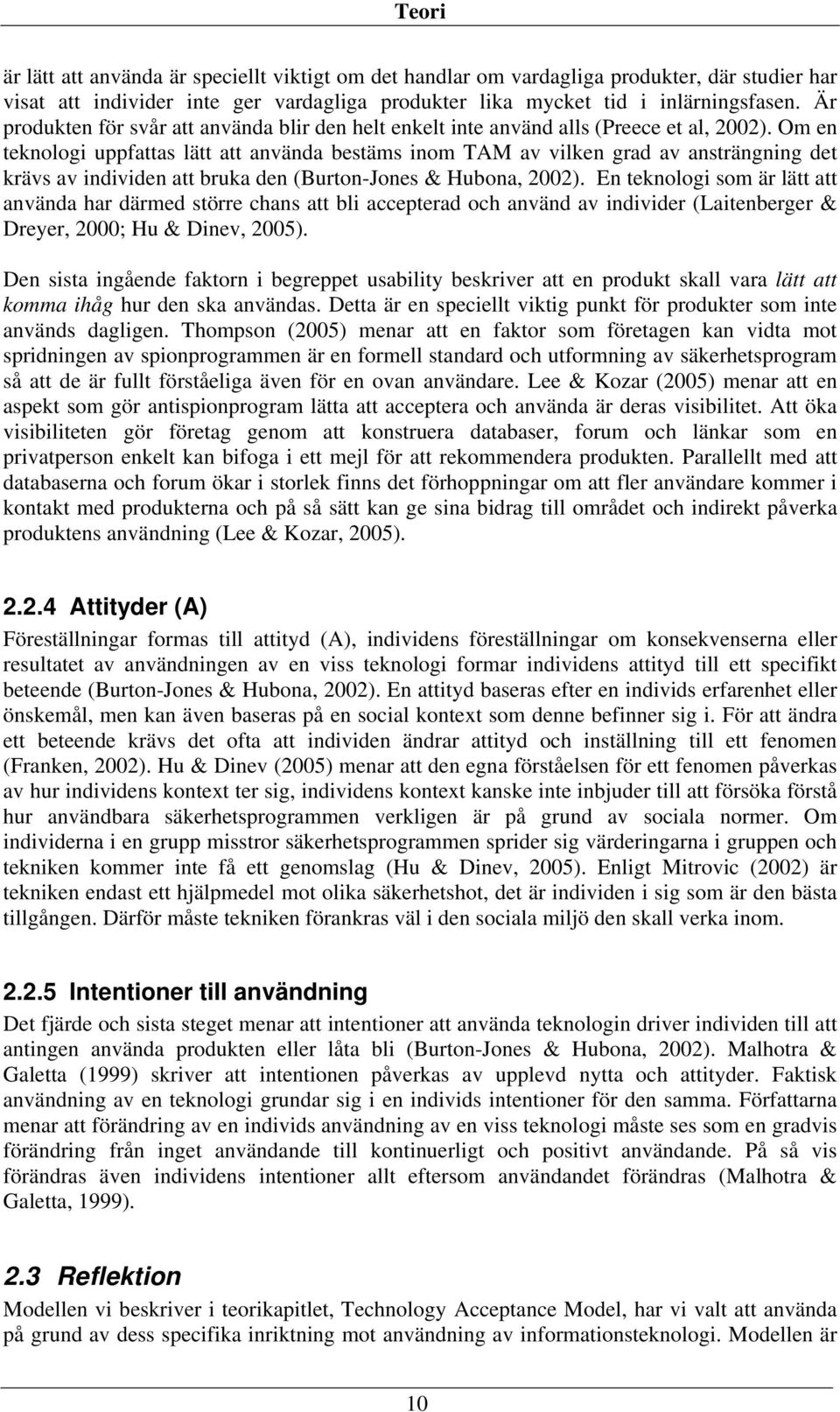 Om en teknologi uppfattas lätt att använda bestäms inom TAM av vilken grad av ansträngning det krävs av individen att bruka den (Burton-Jones & Hubona, 2002).