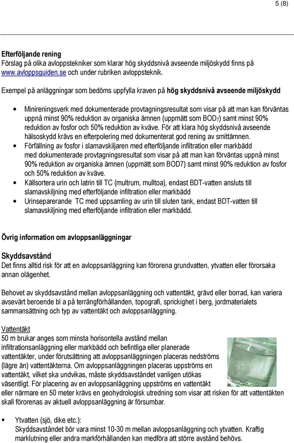 reduktion av organiska ämnen (uppmätt som BOD7) samt minst 90% reduktion av fosfor och 50% reduktion av kväve.