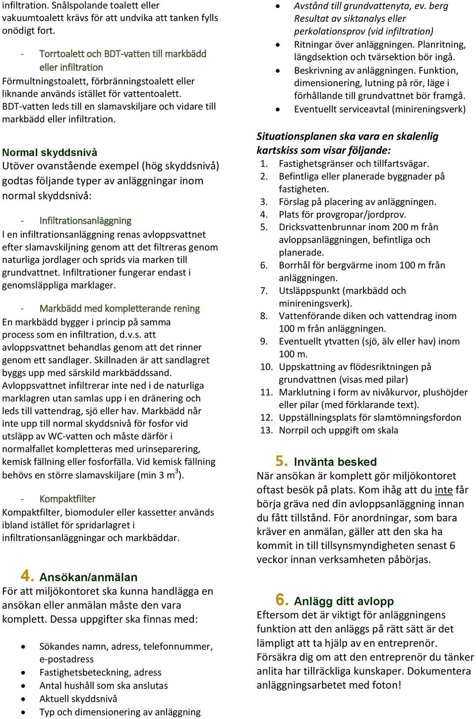 BDT-vatten leds till en slamavskiljare och vidare till markbädd eller infiltration.