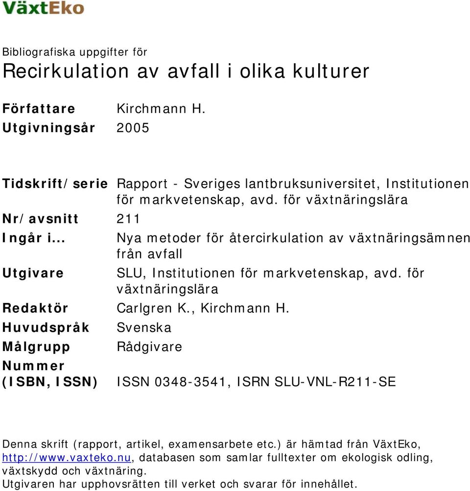 .. Nya metoder för återcirkulation av växtnäringsämnen från avfall Utgivare SLU, Institutionen för markvetenskap, avd. för växtnäringslära Redaktör Carlgren K., Kirchmann H.