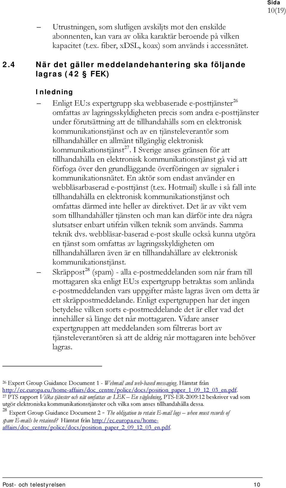 under förutsättning att de tillhandahålls som en elektronisk kommunikationstjänst och av en tjänsteleverantör som tillhandahåller en allmänt tillgänglig elektronisk kommunikationstjänst 27.