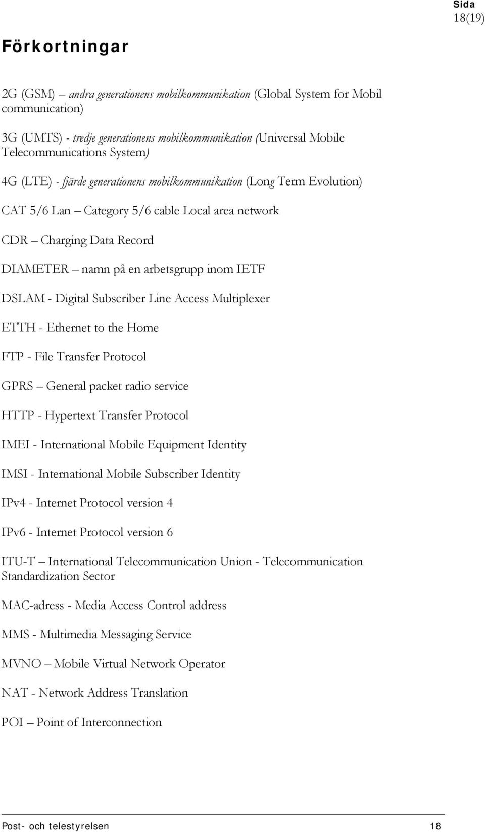 DSLAM - Digital Subscriber Line Access Multiplexer ETTH - Ethernet to the Home FTP - File Transfer Protocol GPRS General packet radio service HTTP - Hypertext Transfer Protocol IMEI - International