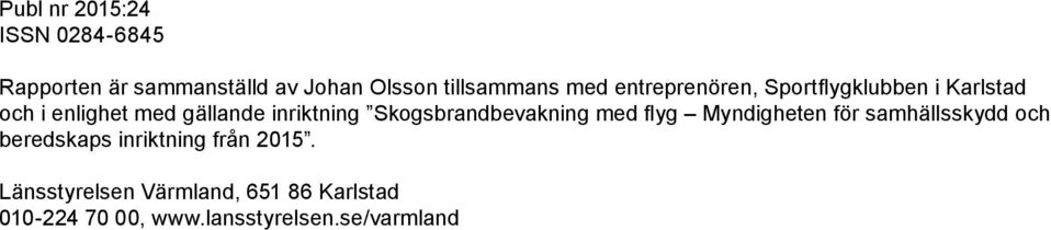 Skogsbrandbevakning med flyg Myndigheten för samhällsskydd och beredskaps inriktning