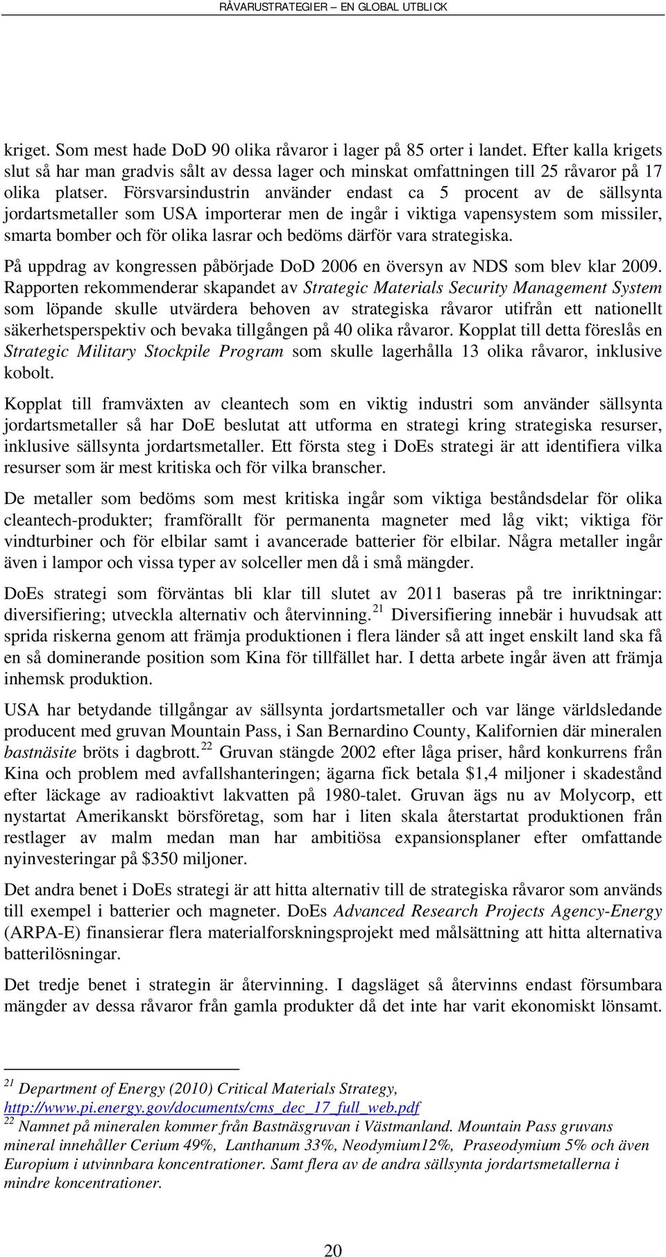 därför vara strategiska. På uppdrag av kongressen påbörjade DoD 2006 en översyn av NDS som blev klar 2009.