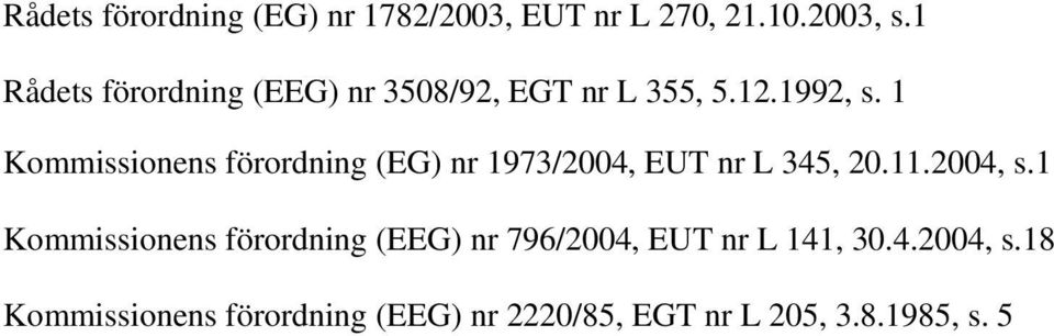 1 Kommissionens förordning (EG) nr 1973/2004, EUT nr L 345, 20.11.2004, s.