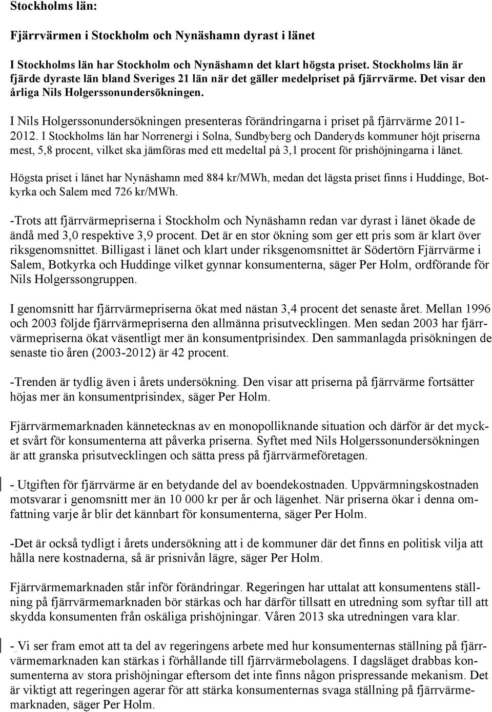 I Nils Holgerssonundersökningen presenteras förändringarna i priset på fjärrvärme 2011-2012.