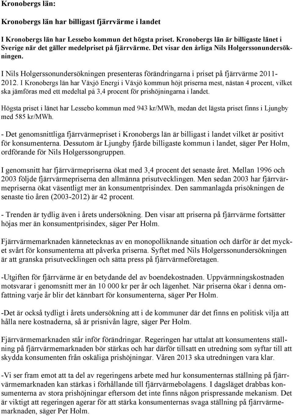 I Nils Holgerssonundersökningen presenteras förändringarna i priset på fjärrvärme 2011-2012.