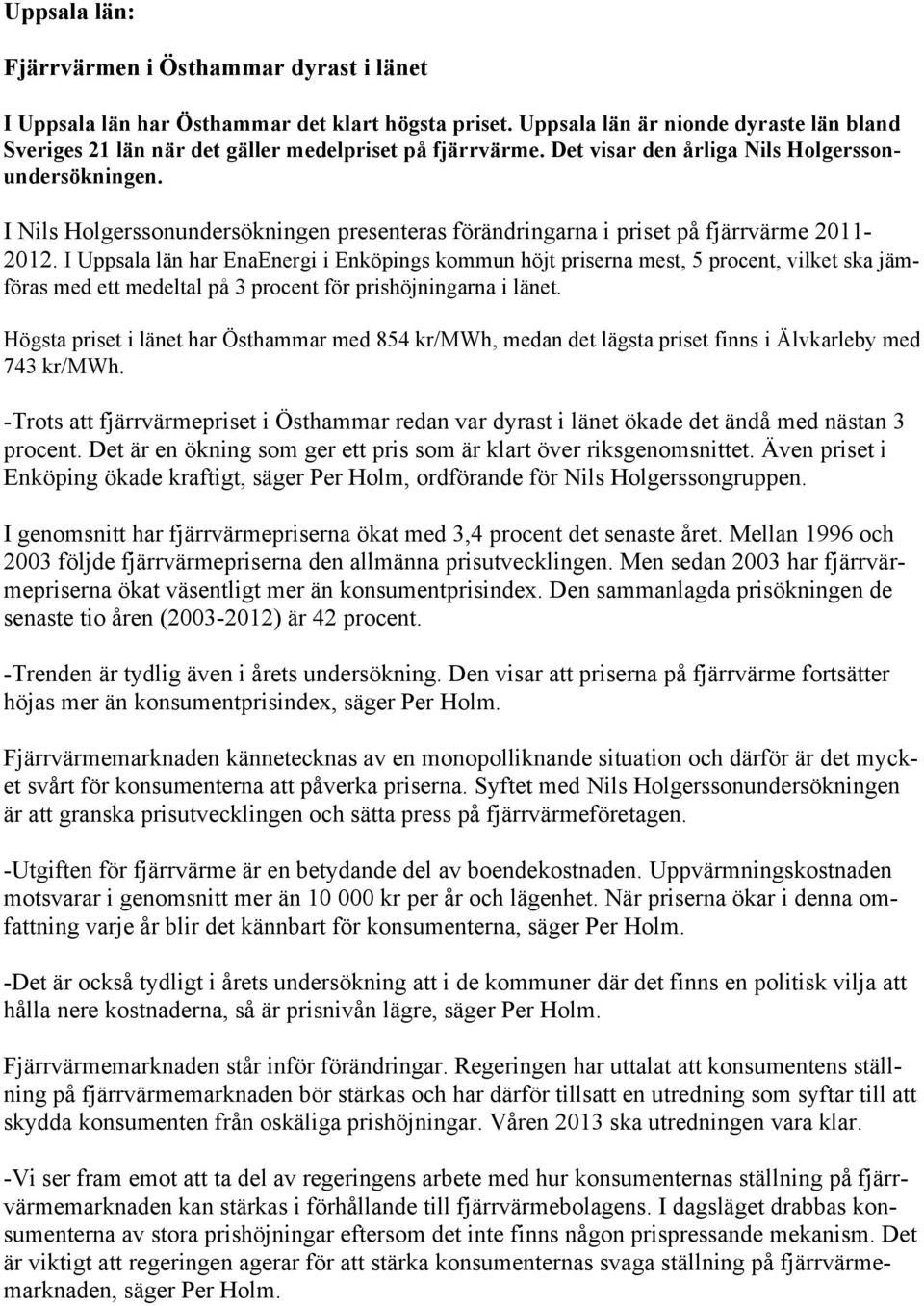 I Nils Holgerssonundersökningen presenteras förändringarna i priset på fjärrvärme 2011-2012.