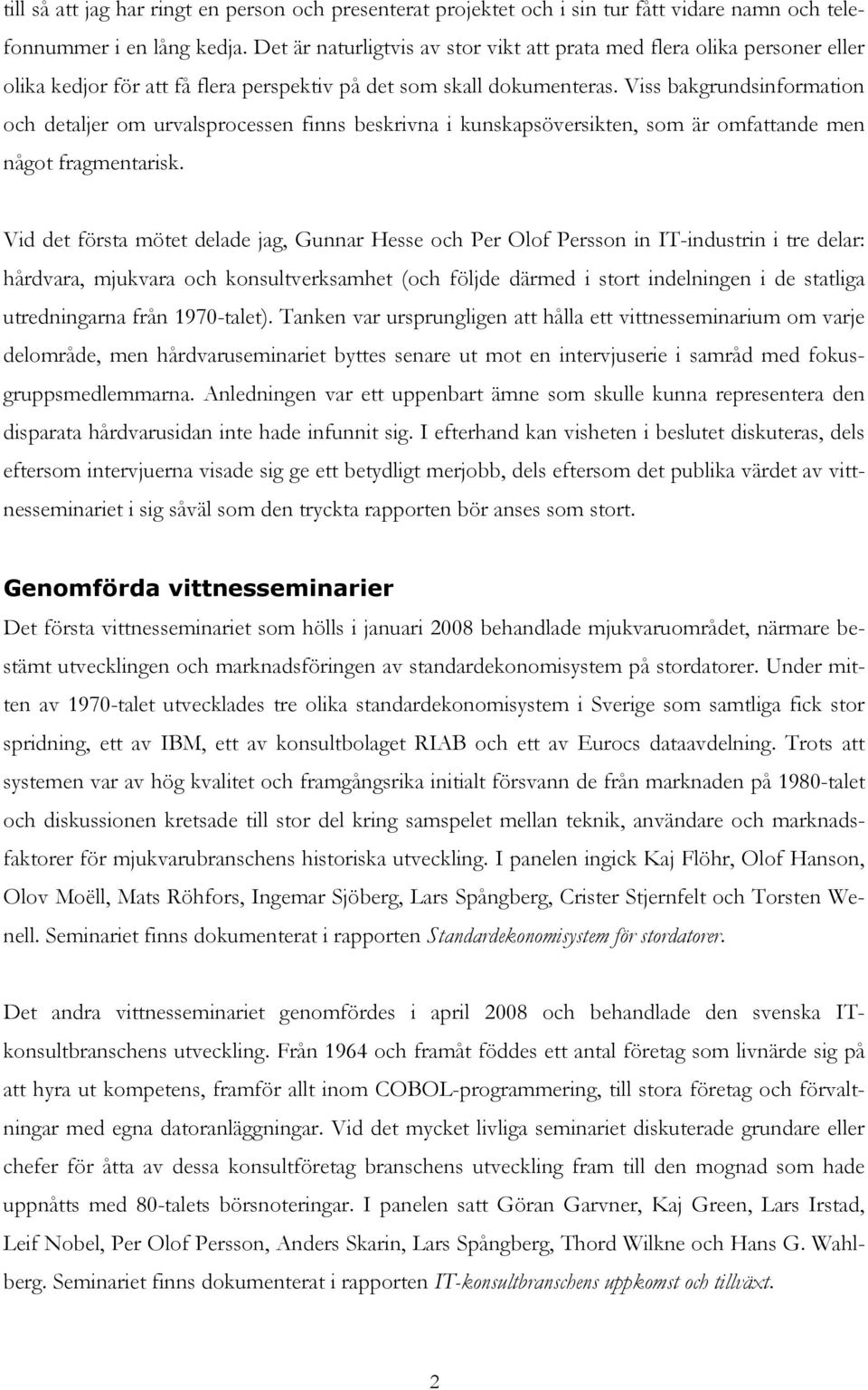 Viss bakgrundsinformation och detaljer om urvalsprocessen finns beskrivna i kunskapsöversikten, som är omfattande men något fragmentarisk.