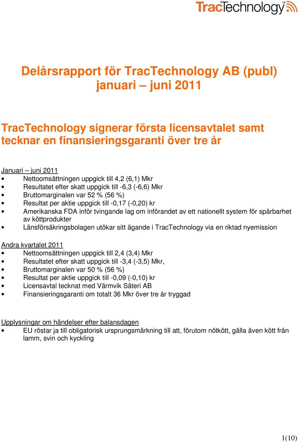 införandet av ett nationellt system för spårbarhet av köttprodukter Länsförsäkringsbolagen utökar sitt ägande i TracTechnology via en riktad nyemission Andra kvartalet 2011 Nettoomsättningen uppgick