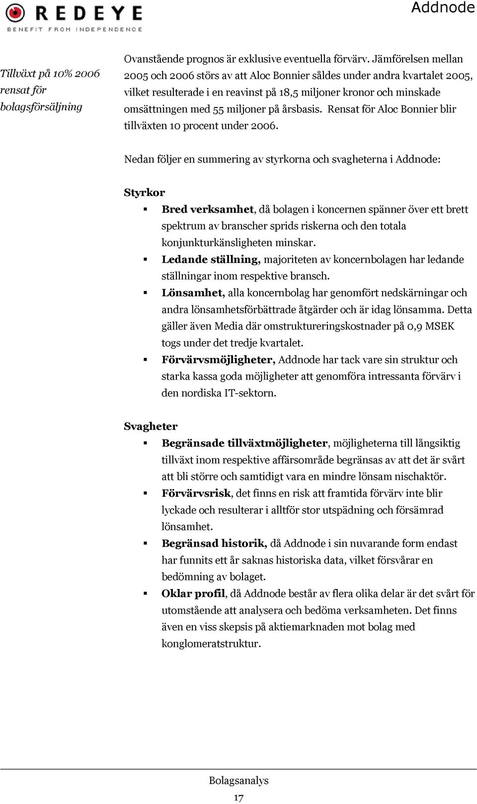 årsbasis. Rensat för Aloc Bonnier blir tillväxten 10 procent under 2006.