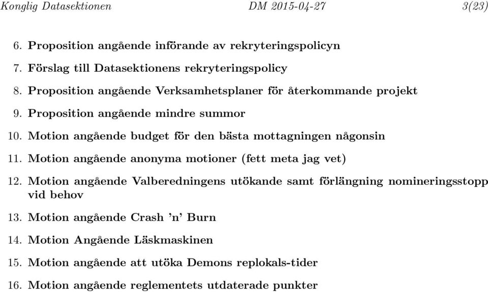 Motion angående budget för den bästa mottagningen någonsin 11. Motion angående anonyma motioner (fett meta jag vet) 12.