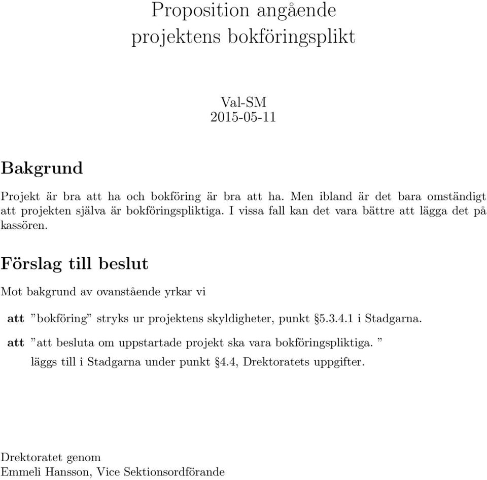 Mot bakgrund av ovanstående yrkar vi att bokföring stryks ur projektens skyldigheter, punkt 5.3.4.1 i Stadgarna.