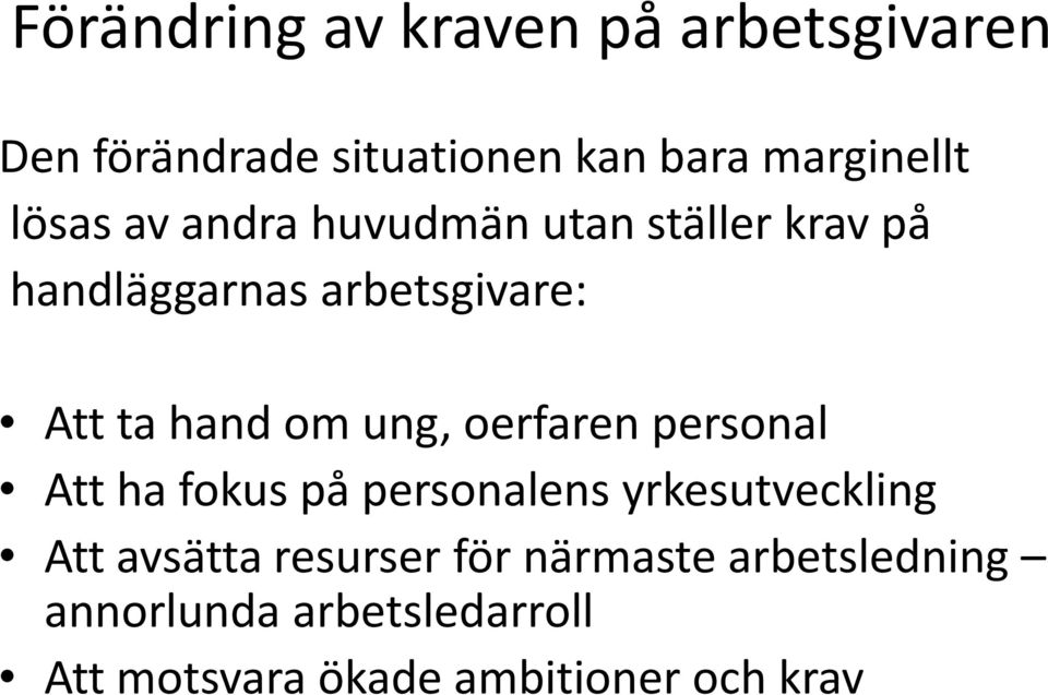 ung, oerfaren personal Att ha fokus på personalens yrkesutveckling Att avsätta resurser