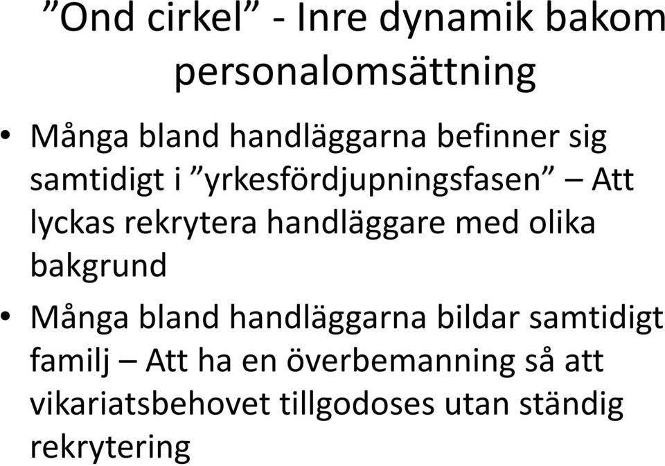 handläggare med olika bakgrund Många bland handläggarna bildar samtidigt