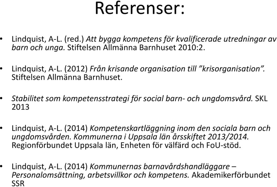 (2014) Kompetenskartläggning inom den sociala barn och ungdomsvården. Kommunerna i Uppsala län årsskiftet 2013/2014.