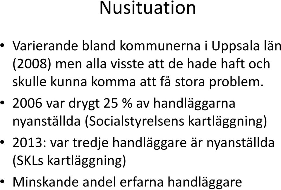 2006 var drygt 25 % av handläggarna nyanställda (Socialstyrelsens kartläggning)