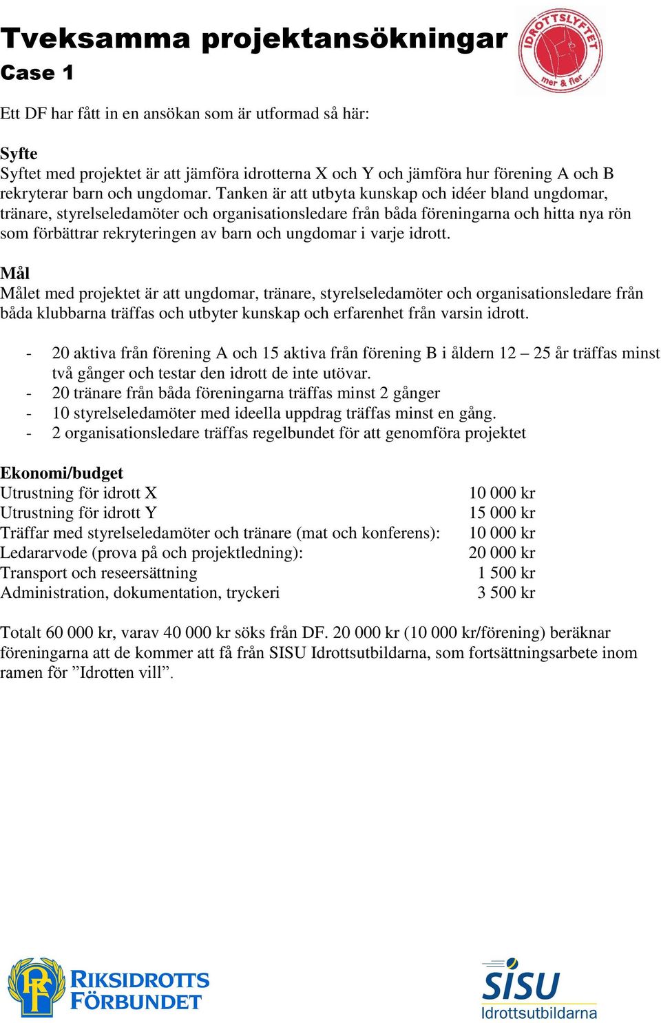 Tanken är att utbyta kunskap och idéer bland ungdomar, tränare, styrelseledamöter och organisationsledare från båda föreningarna och hitta nya rön som förbättrar rekryteringen av barn och ungdomar i