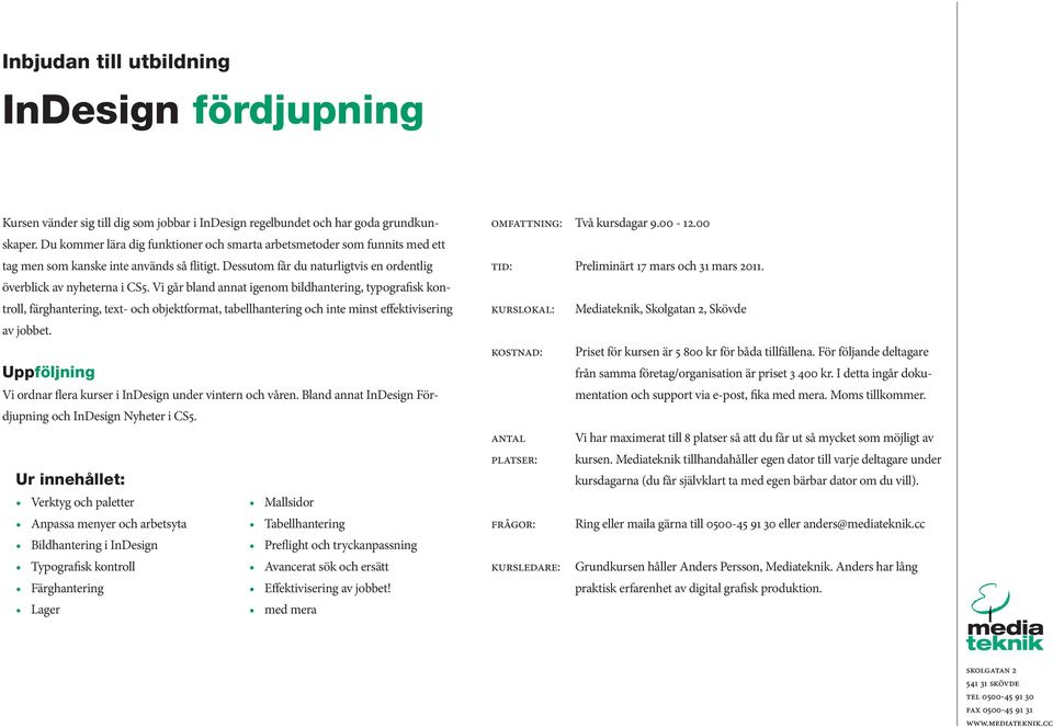 Vi går bland annat igenom bildhantering, typografisk kontroll, färghantering, text- och objektformat, tabellhantering och inte minst effektivisering av jobbet.