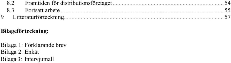 ..57 Bilageförteckning: Bilaga 1: Förklarande