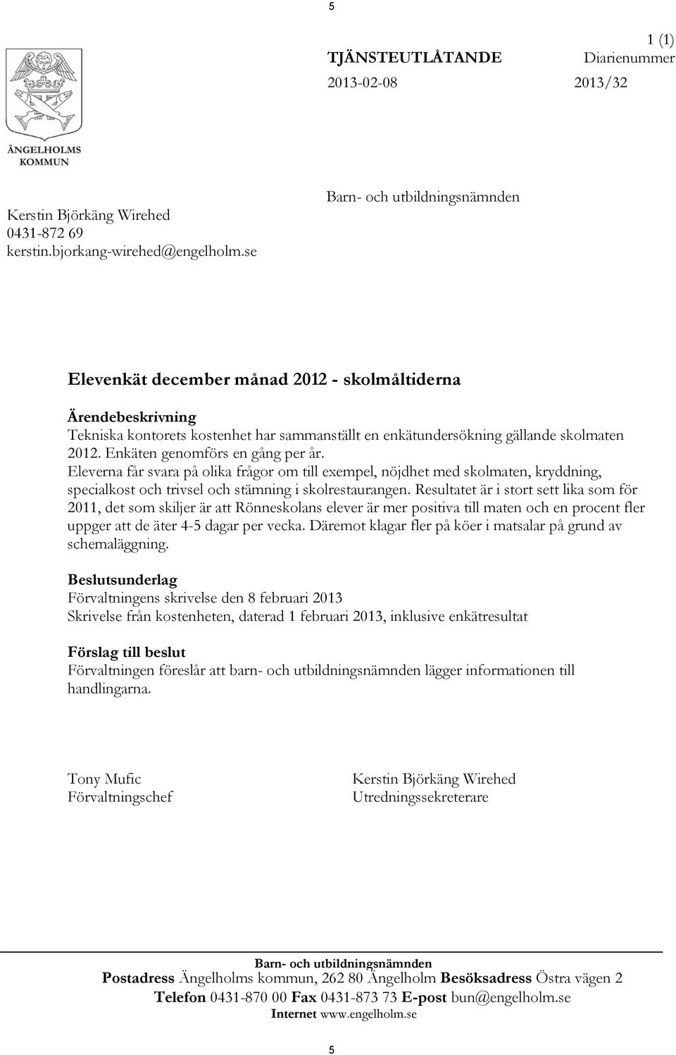 Enkäten genomförs en gång per år. Eleverna får svara på olika frågor om till exempel, nöjdhet med skolmaten, kryddning, specialkost och trivsel och stämning i skolrestaurangen.