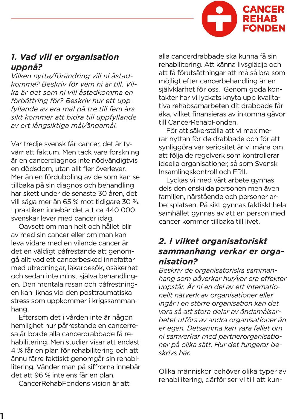 Men tack vare forskning är en cancerdiagnos inte nödvändigtvis en dödsdom, utan allt fler överlever.