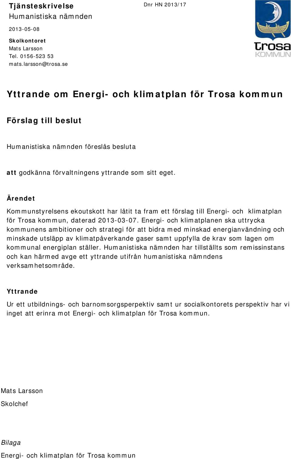 Ärendet Kommunstyrelsens ekoutskott har låtit ta fram ett förslag till Energi- och klimatplan för Trosa kommun, daterad 2013-03-07.