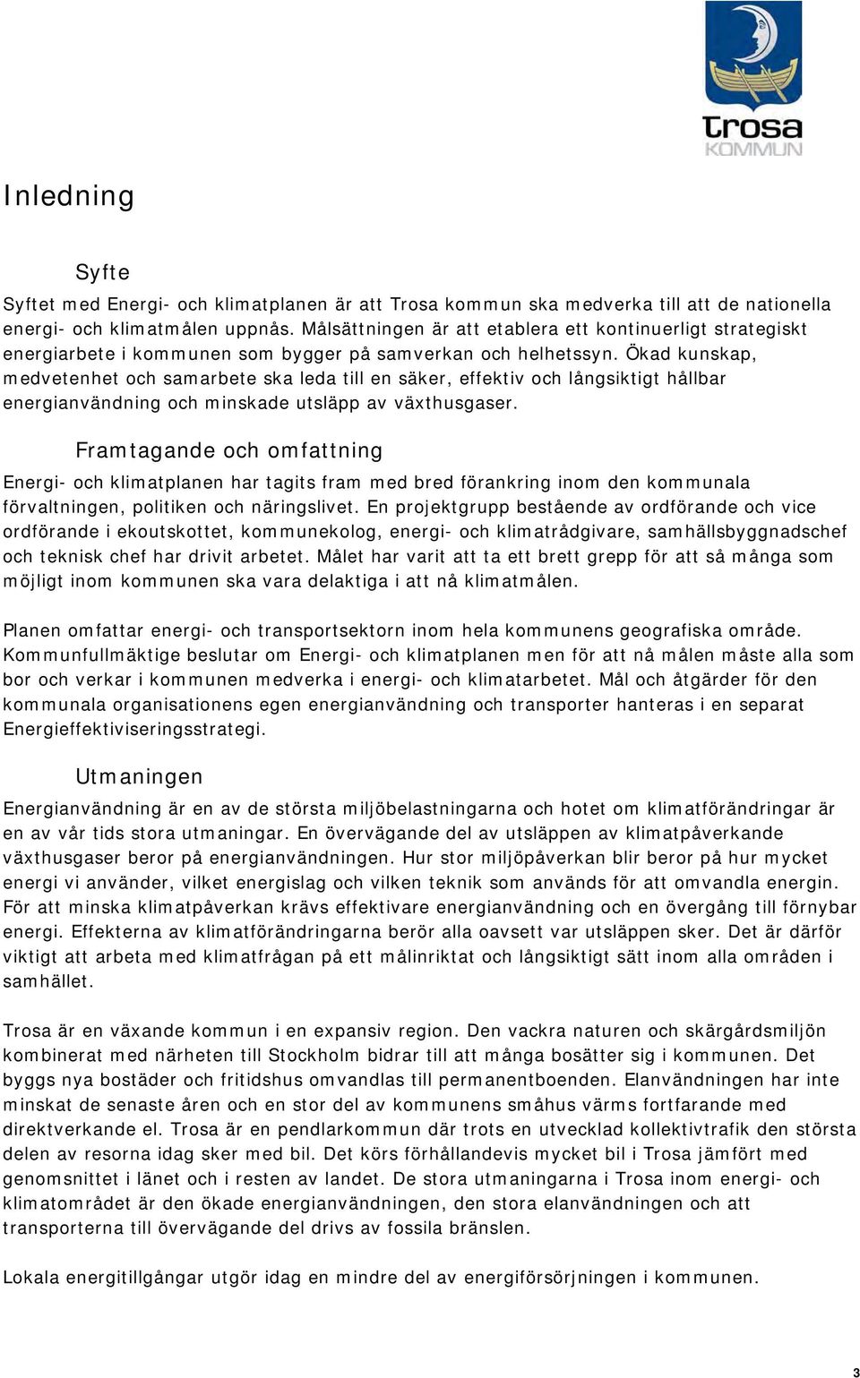 Ökad kunskap, medvetenhet och samarbete ska leda till en säker, effektiv och långsiktigt hållbar energianvändning och minskade utsläpp av växthusgaser.