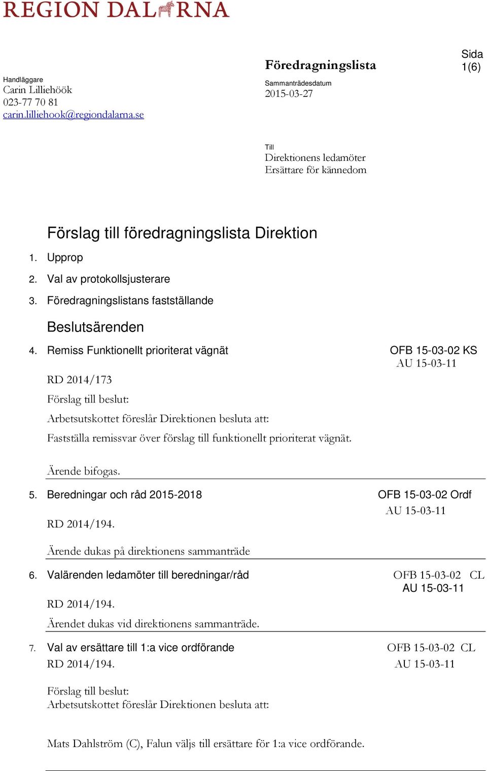 Föredragningslistans fastställande Beslutsärenden 4. Remiss Funktionellt prioriterat vägnät OFB 15-03-02 KS RD 2014/173 att: Fastställa remissvar över förslag till funktionellt prioriterat vägnät.. 5.