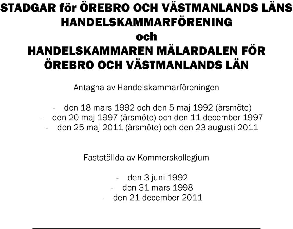 december 1997 - den 25 maj 2011 (årsmöte) och den 23 augusti 2011 Fastställda av Kommerskollegium - den 3 juni 1992 - den 31