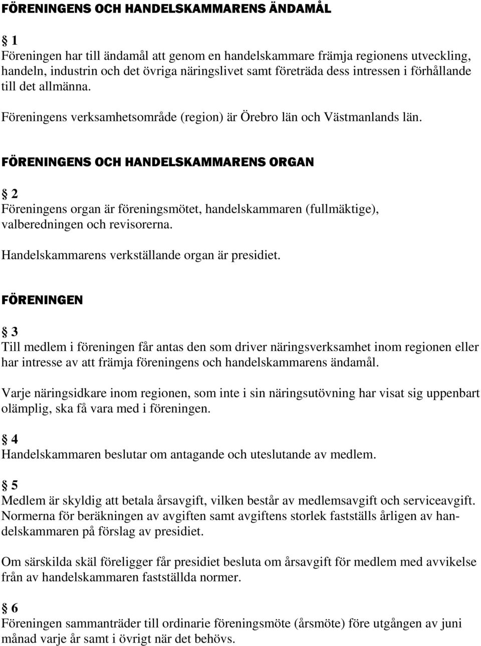 FÖRENINGENS OCH HANDELSKAMMARENS ORGAN 2 Föreningens organ är föreningsmötet, handelskammaren (fullmäktige), valberedningen och revisorerna. Handelskammarens verkställande organ är presidiet.