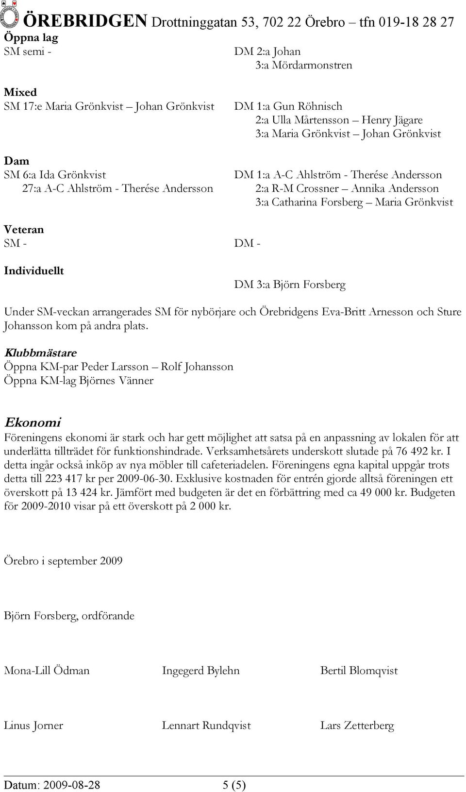 3:a Björn Forsberg Under SM-veckan arrangerades SM för nybörjare och Örebridgens Eva-Britt Arnesson och Sture Johansson kom på andra plats.