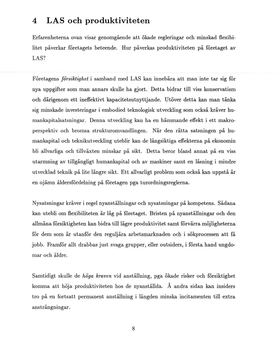Detta bidrar till viss konservatism och därigenom ett ineffektivt kapacitetsutnyttjande.