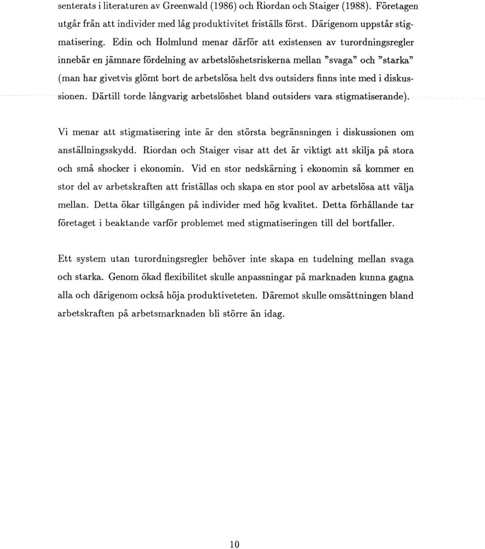 dvs outsiders finns inte med i diskussionen. Därtill torde långvarig arbetslöshet bland outsiders vara stigmatiserande).