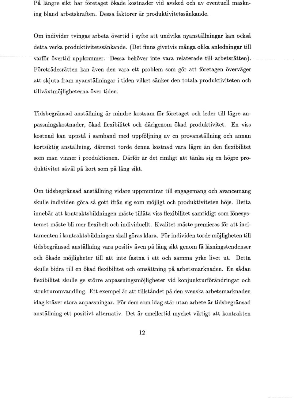 Dessa behöver inte vara relaterade till arbetsrätten).