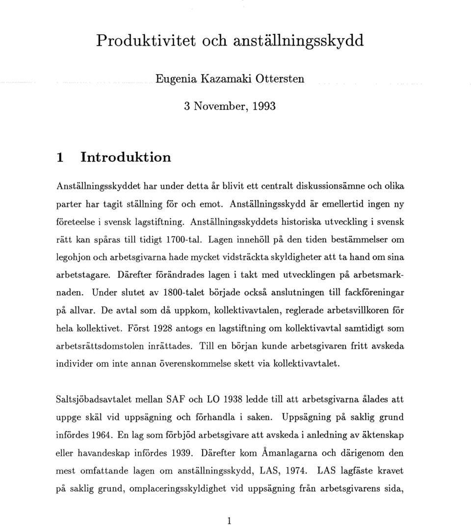 Lagen innehöll på den tiden bestämmelser om legohjon och arbetsgivarna hade mycket vidsträckta skyldigheter att ta hand om sina arbetstagare.