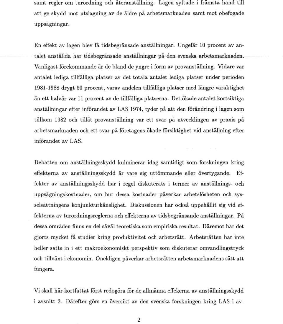 Vanligast förekommande är de bland de yngre i form av provanställning.