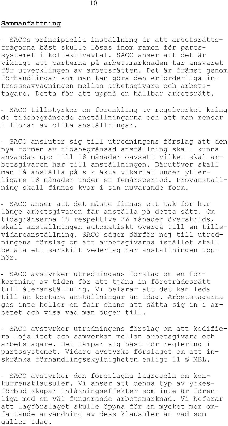 Det är främst genom förhandlingar som man kan göra den erforderliga intresseavvägningen mellan arbetsgivare och arbetstagare. Detta för att uppnå en hållbar arbetsrätt.