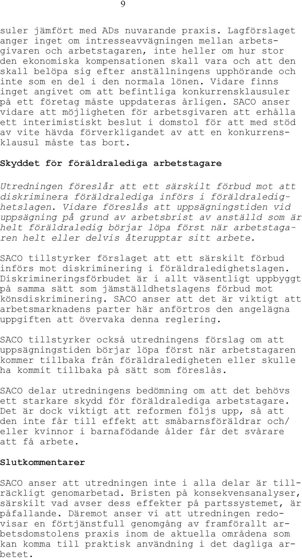 anställningens upphörande och inte som en del i den normala lönen. Vidare finns inget angivet om att befintliga konkurrensklausuler på ett företag måste uppdateras årligen.