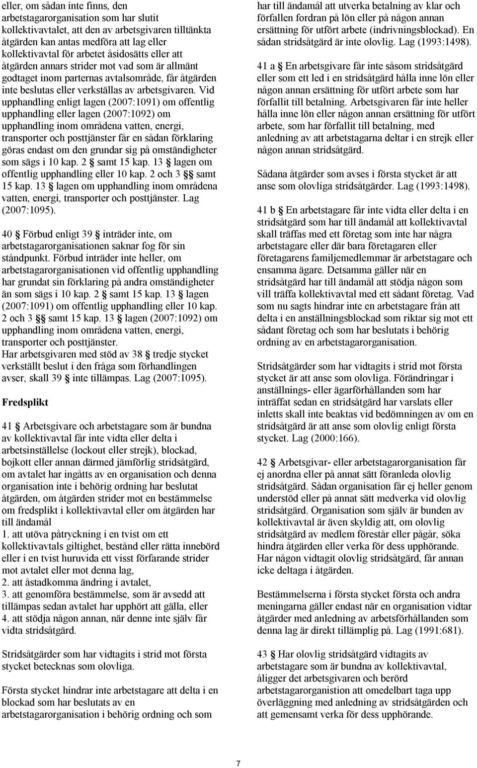 Vid upphandling enligt lagen (2007:1091) om offentlig upphandling eller lagen (2007:1092) om upphandling inom områdena vatten, energi, transporter och posttjänster får en sådan förklaring göras