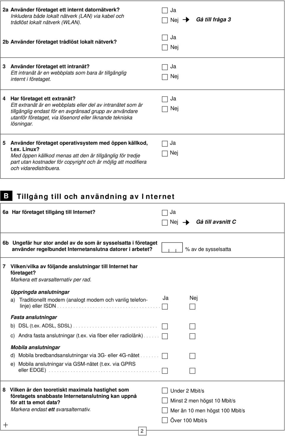 Ett extranät är en webbplats eller del av intranätet som är tillgänglig endast för en avgränsad grupp av användare utanför företaget, via lösenord eller liknande tekniska lösningar.