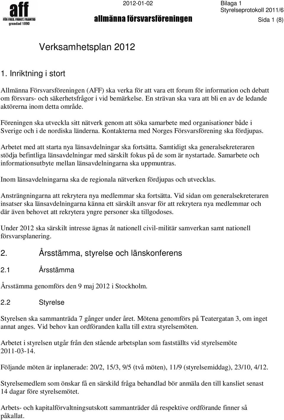 En strävan ska vara att bli en av de ledande aktörerna inom detta område. Föreningen ska utveckla sitt nätverk genom att söka samarbete med organisationer både i Sverige och i de nordiska länderna.