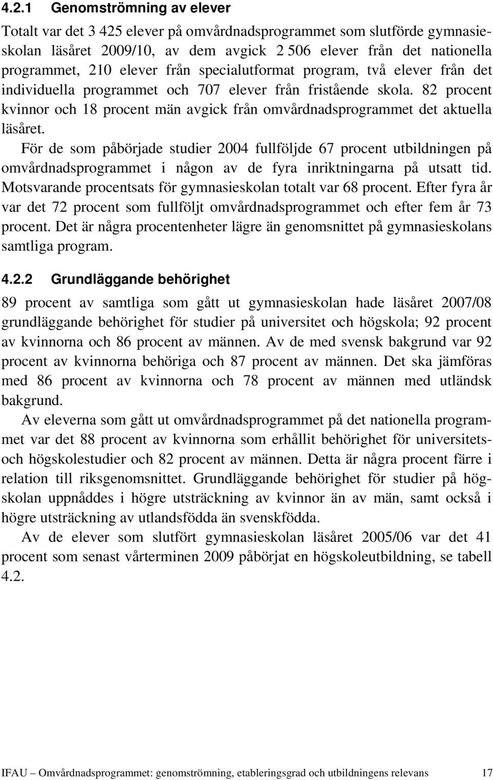 82 procent kvinnor och 18 procent män avgick från omvårdnadsprogrammet det aktuella läsåret.