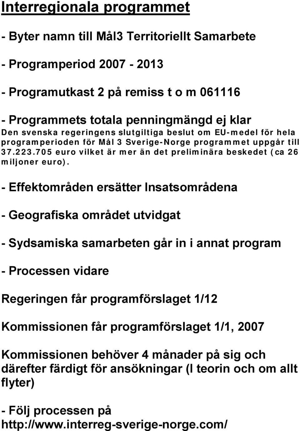 705 euro vilket är mer än det preliminära beskedet (ca 26 miljoner euro).