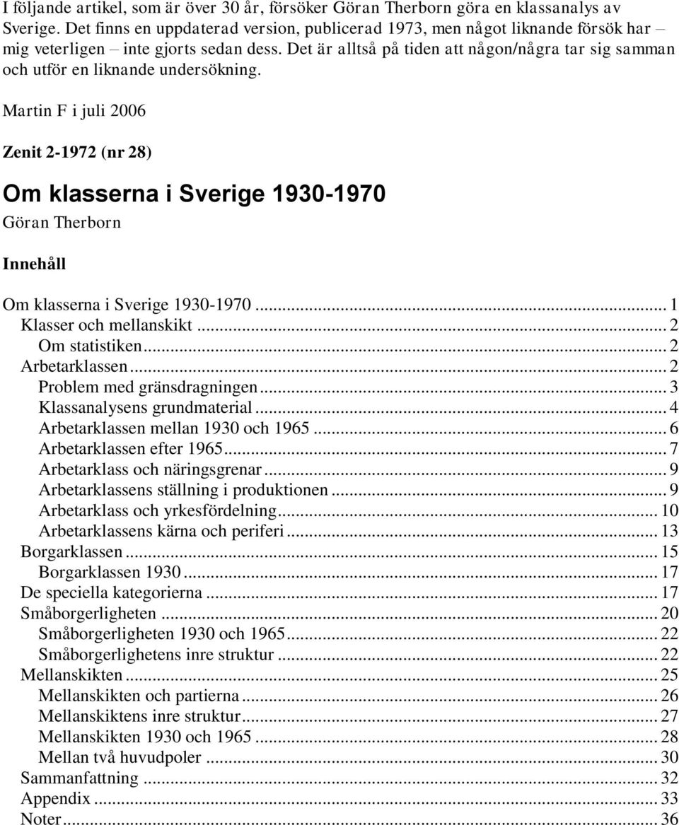 Det är alltså på tiden att någon/några tar sig samman och utför en liknande undersökning.