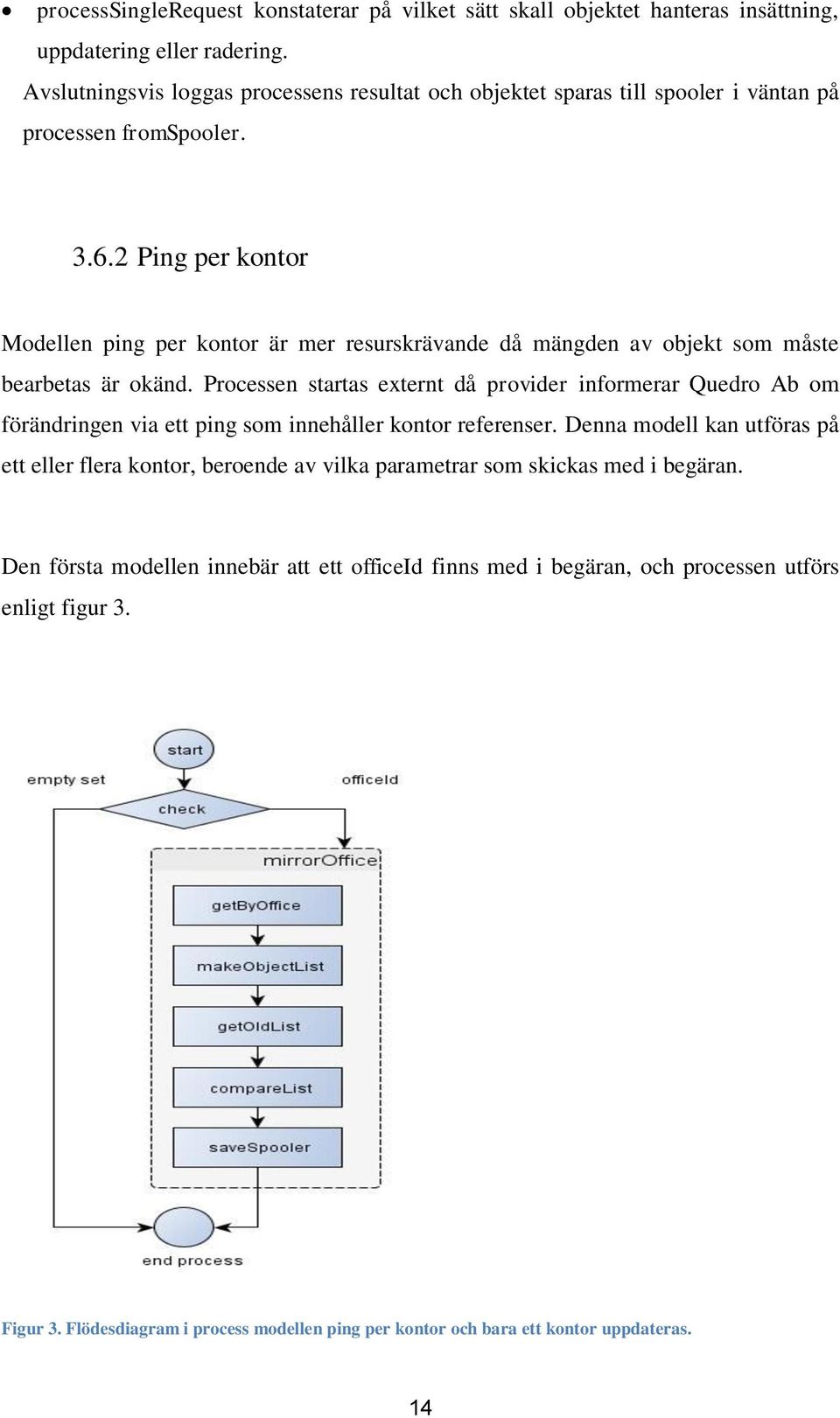 2 Ping per kontor Modellen ping per kontor är mer resurskrävande då mängden av objekt som måste bearbetas är okänd.