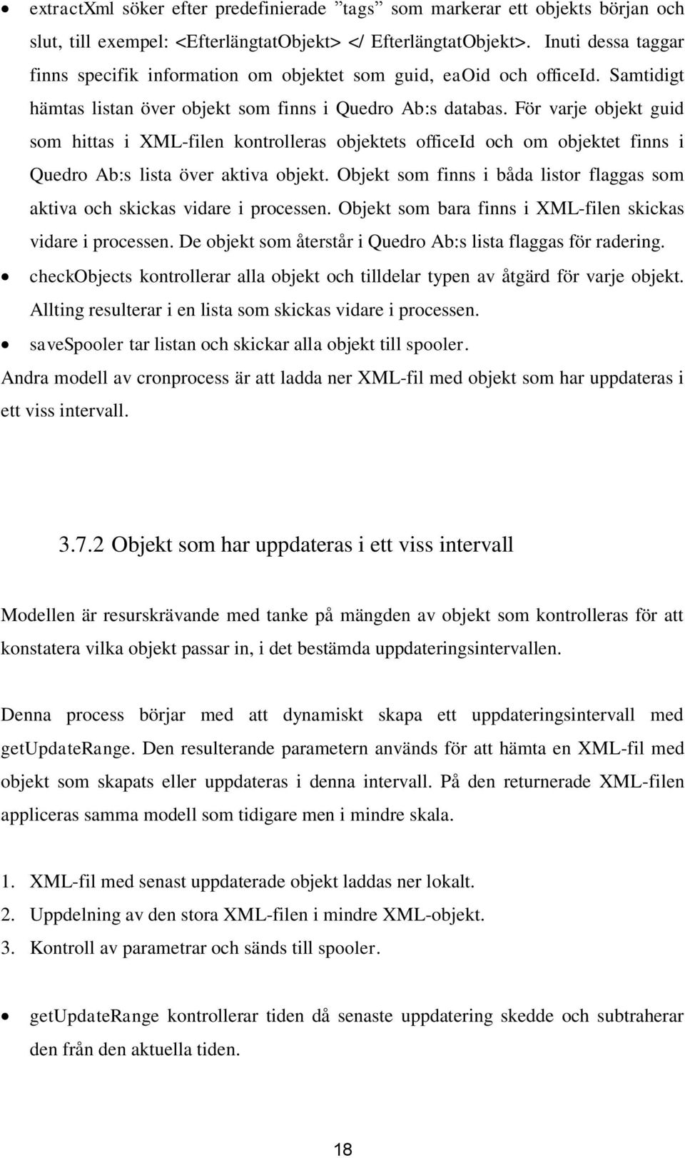 För varje objekt guid som hittas i XML-filen kontrolleras objektets officeid och om objektet finns i Quedro Ab:s lista över aktiva objekt.